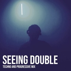 Seeing Double - Techno & Progressive Mix