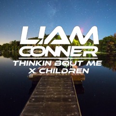 Thinkin Bout Me X Children (Liam Conner Mashup)