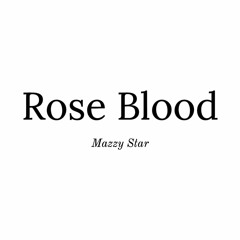 Rose Blood (Mazzy Star)