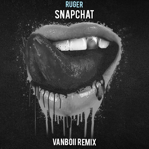 Ruger - Snapchat ( Vanboii Remix ) [Explicit]