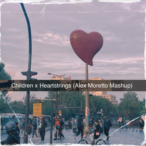 Children x Heartstrings (Alex Moretto Mashup) [FREE DL]