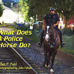 [FREE] EBOOK 📂 What Does A Police Horse Do? by  Ellen F. Feld,John Cebula,John Cebul