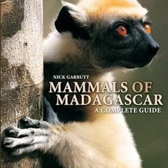 READ EPUB KINDLE PDF EBOOK Mammals of Madagascar: A Complete Guide by  Nick Garbutt 💓