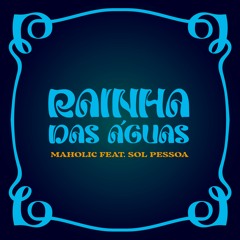 Maholic - Rainha das Águas (Feat Sol Pessoa)