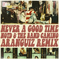 NOTD & The Band CAMINO - Never A Good Time (Aranguiz Remix)