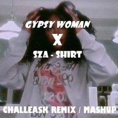 Gypsy Woman X SZA - Shirt (CHALLEASK REMIX/MASHUP)