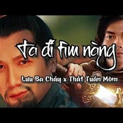 TA ĐI TÌM NÀNG (Ver Nghiện) - LƯU BA CHẢY X THẤT TUẤN MÕM