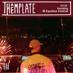 Thêmplate #008: Hocking @ Equation Festival