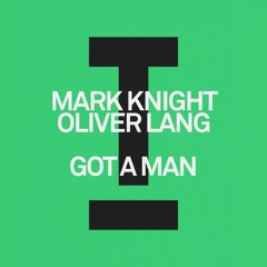 Mark Knight, Oliver Lang - Got A Man (Extended Mix)