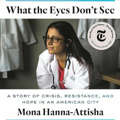 book❤[READ]✔ What the Eyes Don't See: A Story of Crisis, Resistance, and Hope in