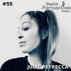 Depth Perception Sessions #55 - Julie Petrecca