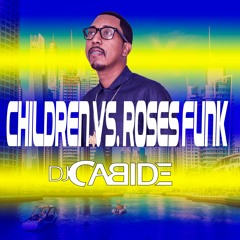 Children Vs  Roses  Funk Brasil Dj Cabide