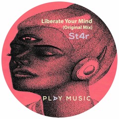Liberate Your Mind (Original Mix) - St4r  [PLAY MUSIC] FREE DL