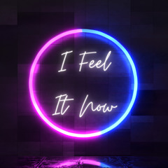 I Feel It Now