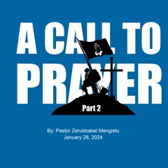 A Call To Prayer  Part 2 By Pastor Zerubbabel Mengistu Jan 28 2024