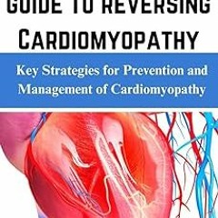 ~Read~[PDF] The complete guide to reversing Cardiomyopathy: Key Strategies for Prevention and M