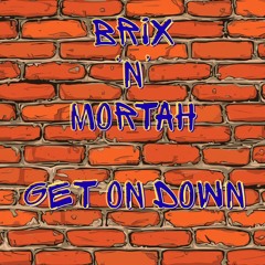 Brix 'n' Mortah-Get On Down