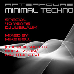 AFTERHOURS Minimal Techno - 40Years DJ Jubiläum mixed by Mike Bell 07/23