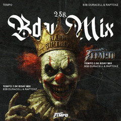 TEMPO 2.5K BDAY MIX (ft. DURACELL & RAPTOXZ)