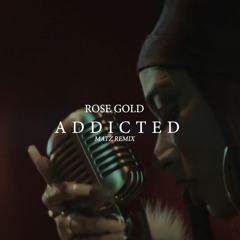 Rose Gold - Addicted (Matz Remix)