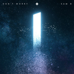 Sam B - Don't Worry