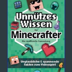 Read PDF 📖 Unnützes Wissen für Minecrafter – Die inoffizielle Sammlung: Unglaubliche & spannende F