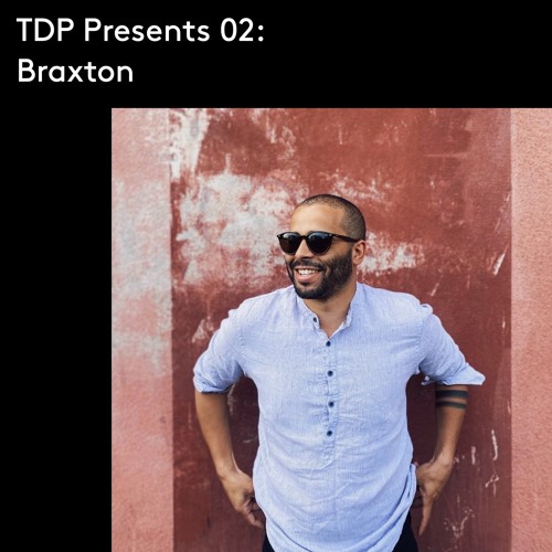 TDP Presents 02: Braxton