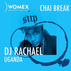 WOMEX Podcast | Chai Break | With DJ Rachael, Uganda