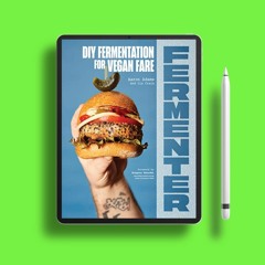 Fermenter: DIY Fermentation for Vegan Fare, Including Recipes for Krauts, Pickles, Koji, Tempeh