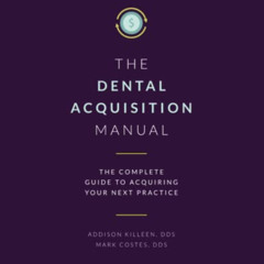 Read EBOOK √ Dental Acquisition Manual: Complete Guide to Acquiring Your Next Practic