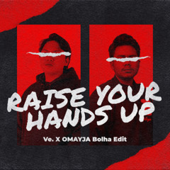 RAISE YOUR HANDS UP - VE. X OMAYJA BOLHA EDIT (buy = FREE DL)
