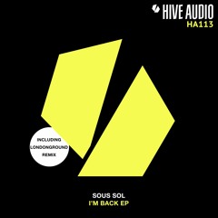 Hive Audio 113 - Sous Sol - I'm Back (LondonGround Remix)