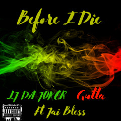 Before I Die-LJ Da Joker, Gutta ft Jai Bless