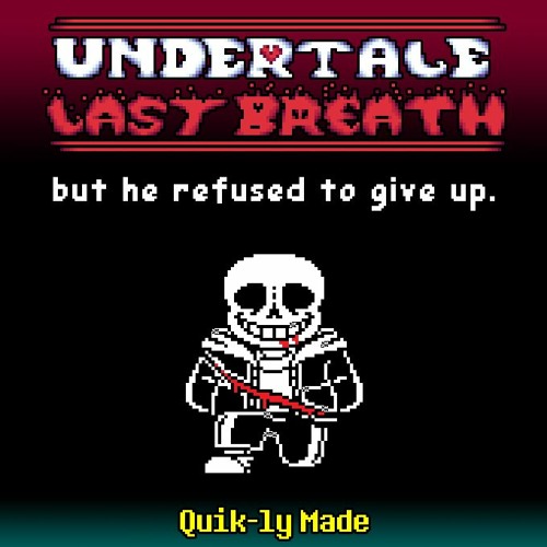 Undertale: Last Breath - But He Refused To Give Up [Quik-ly Made]
