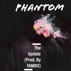 PHANTOM - THE UPDATE (Prod. By YAMBO)