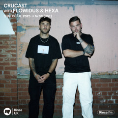 Crucast Rinse FM - Flowidus & Hexa