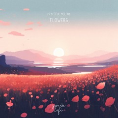 Peaceful Melody & Soave lo-fi - Flowers