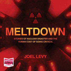 [Access] KINDLE 📄 Meltdown: Nuclear Disaster and the Human Cost of Going Critical by