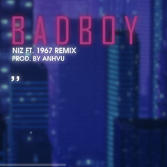 Bad Boy  NIZ x AnhVuRemix Ver by 1 9 6 7 Audio Lyrics