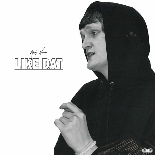 Like Dat (Prod. Andy Wavez)