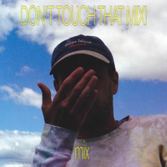 Dont Touch That Mix! mix