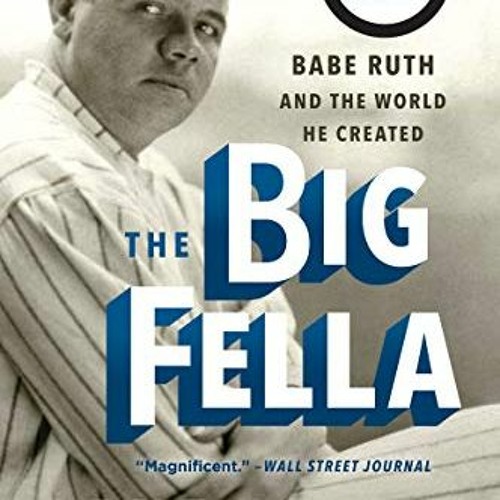 [Get] EPUB 💕 The Big Fella: Babe Ruth and the World He Created by  Jane Leavy [PDF E