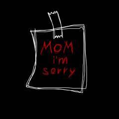 Mom I'm Sorry
