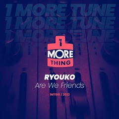 Ryouko - Are We Friends - 1 More Tune Vol 1 (FREE DOWNLOAD)