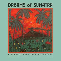 Get PDF EBOOK EPUB KINDLE Dreams of Sumatra: Travels with Jack by  Meatball Fulton &