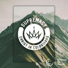 Supremacy - Christ In Colossians - 11th February 2024 - 11:15AM