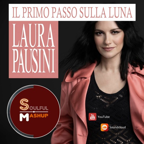 Laura Pausini - Il Primo Passo Sulla Luna (SoulfulMashup)