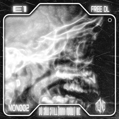 E1 - DO YOU STILL THINK ABOUT ME [FREEDOWNLOAD] (MONO02)