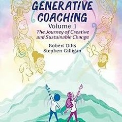 ? Generative Coaching Volume 1: The Journey of Creative and Sustainable Change BY: B Dilts, Rob