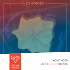 HMWL Radio Premiere: Konchord - Dark Blue Contrails (Original Mix)
